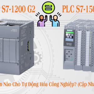 So Sánh PLC Siemens S7-1200 G2 Với S7-1500: Lựa Chọn Nào Cho Tự Động Hóa Công Nghiệp? (Cập Nhật 2025)