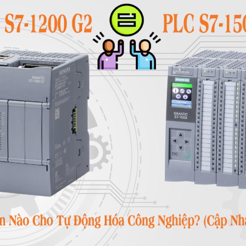 So Sánh PLC Siemens S7-1200 G2 Với S7-1500: Lựa Chọn Nào Cho Tự Động Hóa Công Nghiệp? (Cập Nhật 2025)