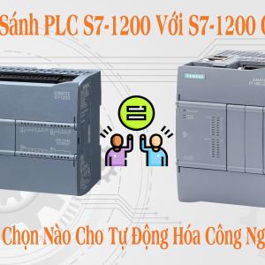 So Sánh PLC S7-1200 Với S7-1200 G2: Lựa Chọn Nào Cho Tự Động Hóa Công Nghiệp?